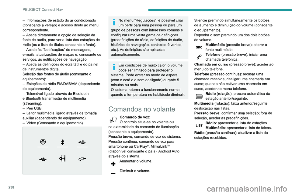 Peugeot 508 2020 Manual do proprietário (in Portuguese) 238
PEUGEOT Connect Nav
Menus
Navegação ligada
Aceda às definições de navegação e escolha um destino.
Utilize serviços em tempo real, dependendo do
equipamento.
Aplicações
Pode execut Peugeot 508 2020 Manual do proprietário (in Portuguese) 238
PEUGEOT Connect Nav
Menus
Navegação ligada
Aceda às definições de navegação e escolha um destino.
Utilize serviços em tempo real, dependendo do
equipamento.
Aplicações
Pode execut