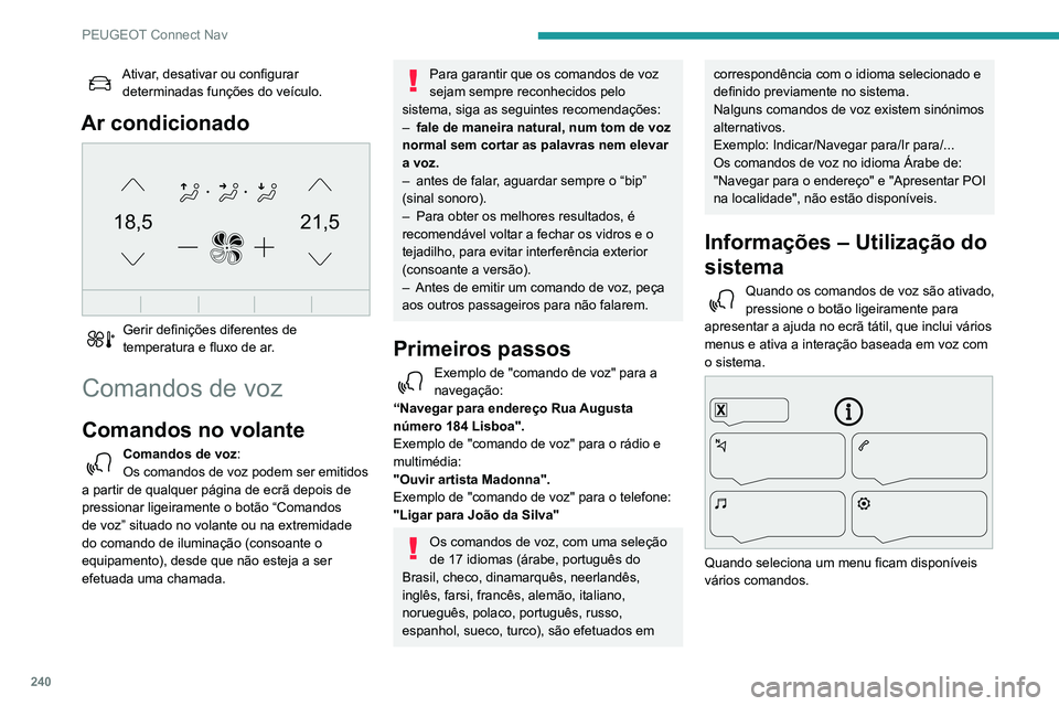 Peugeot 508 2020 Manual do proprietário (in Portuguese) 240
PEUGEOT Connect Nav
Pressione o botão Push To Talk e, após o
sinal sonoro, diga o que pretende.
Lembre-se de que pode interromper-me
a qualquer momento pressionando este botão.
Se o press Peugeot 508 2020 Manual do proprietário (in Portuguese) 240
PEUGEOT Connect Nav
Pressione o botão Push To Talk e, após o
sinal sonoro, diga o que pretende.
Lembre-se de que pode interromper-me
a qualquer momento pressionando este botão.
Se o press