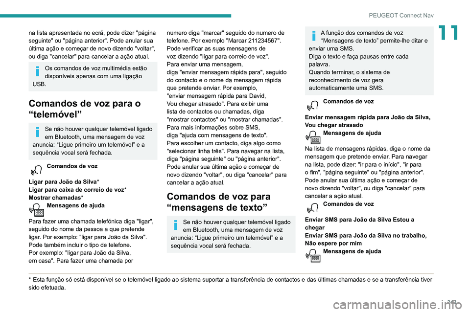 Peugeot 508 2020 Manual do proprietário (in Portuguese) 243
PEUGEOT Connect Nav
11na lista apresentada no ecrã, pode dizer "página
seguinte" ou "página anterior". Pode anular sua
última ação e começar de novo dizendo "vol Peugeot 508 2020 Manual do proprietário (in Portuguese) 243
PEUGEOT Connect Nav
11na lista apresentada no ecrã, pode dizer "página
seguinte" ou "página anterior". Pode anular sua
última ação e começar de novo dizendo "vol