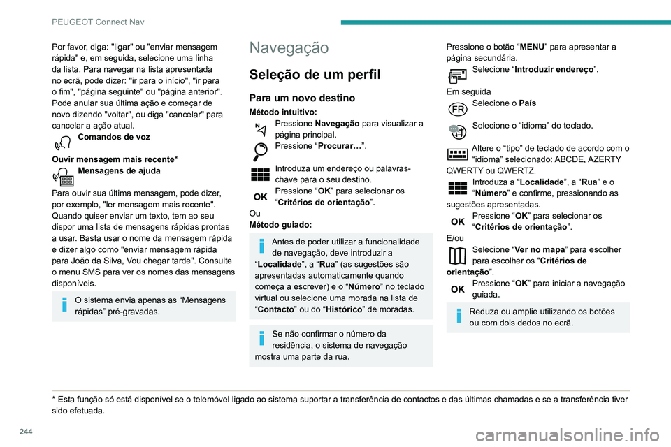 Peugeot 508 2020 Manual do proprietário (in Portuguese) 244
PEUGEOT Connect Nav
Para um dos últimos
destinos
Pressione Navegação para visualizar a
página principal.
Pressione o botão “ MENU” para apresentar a
página secundária.
Selecione “ Peugeot 508 2020 Manual do proprietário (in Portuguese) 244
PEUGEOT Connect Nav
Para um dos últimos
destinos
Pressione Navegação para visualizar a
página principal.
Pressione o botão “ MENU” para apresentar a
página secundária.
Selecione “