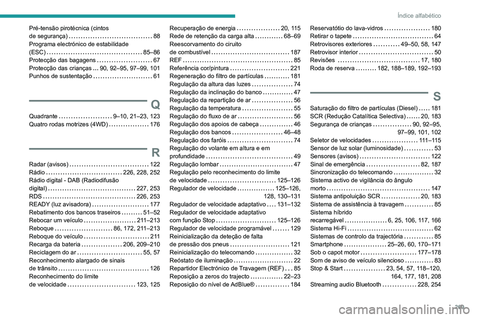 Peugeot 508 2020  Manual do proprietário (in Portuguese) 269
Índice alfabético
Pré-tensão pirotécnica (cintos  
de segurança)    
88
Programa electrónico de estabilidade  
(ESC)
    
85–86
Protecção das bagagens
    
67
Protecção das crianças
