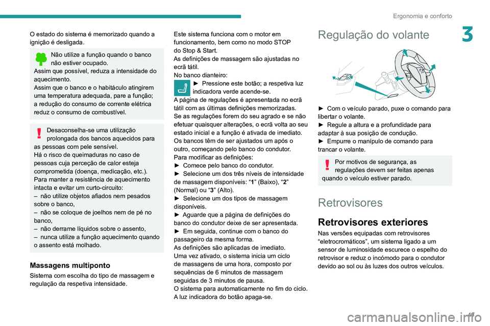 Peugeot 508 2020 Manual do proprietário (in Portuguese) 49
Ergonomia e conforto
3O estado do sistema é memorizado quando a
ignição é desligada.
Não utilize a função quando o banco
não estiver ocupado.
Assim que possível, reduza a intensidade do Peugeot 508 2020 Manual do proprietário (in Portuguese) 49
Ergonomia e conforto
3O estado do sistema é memorizado quando a
ignição é desligada.
Não utilize a função quando o banco
não estiver ocupado.
Assim que possível, reduza a intensidade do