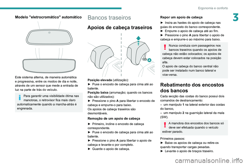 Peugeot 508 2020  Manual do proprietário (in Portuguese) 51
Ergonomia e conforto
3Modelo "eletrocromático" automático 
 
 
 
Este sistema alterna, de maneira automática 
e progressiva, entre os modos de dia e noite, 
através de um sensor que med