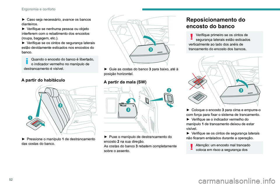 Peugeot 508 2020 Manual do proprietário (in Portuguese) 52
Ergonomia e conforto
passageiros em caso de travagem brusca ou
embate.
O conteúdo da mala pode ser projetado para
a dianteira do veículo: risco de ferimentos
graves!
Aquecimento e ventilação Peugeot 508 2020 Manual do proprietário (in Portuguese) 52
Ergonomia e conforto
passageiros em caso de travagem brusca ou
embate.
O conteúdo da mala pode ser projetado para
a dianteira do veículo: risco de ferimentos
graves!
Aquecimento e ventilação