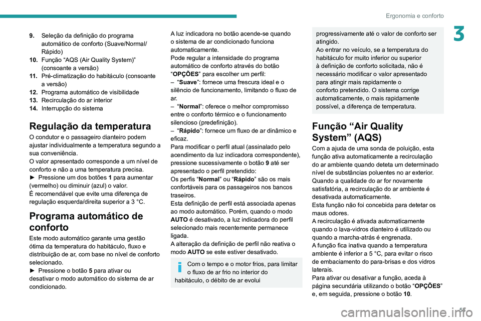 Peugeot 508 2020 Manual do proprietário (in Portuguese) 55
Ergonomia e conforto
39.Seleção da definição do programa
automático de conforto (Suave/Normal/
Rápido)
10. Função “AQS (Air Quality System)”
(consoante a versão)
11 . Pré-climatiza Peugeot 508 2020 Manual do proprietário (in Portuguese) 55
Ergonomia e conforto
39.Seleção da definição do programa
automático de conforto (Suave/Normal/
Rápido)
10. Função “AQS (Air Quality System)”
(consoante a versão)
11 . Pré-climatiza