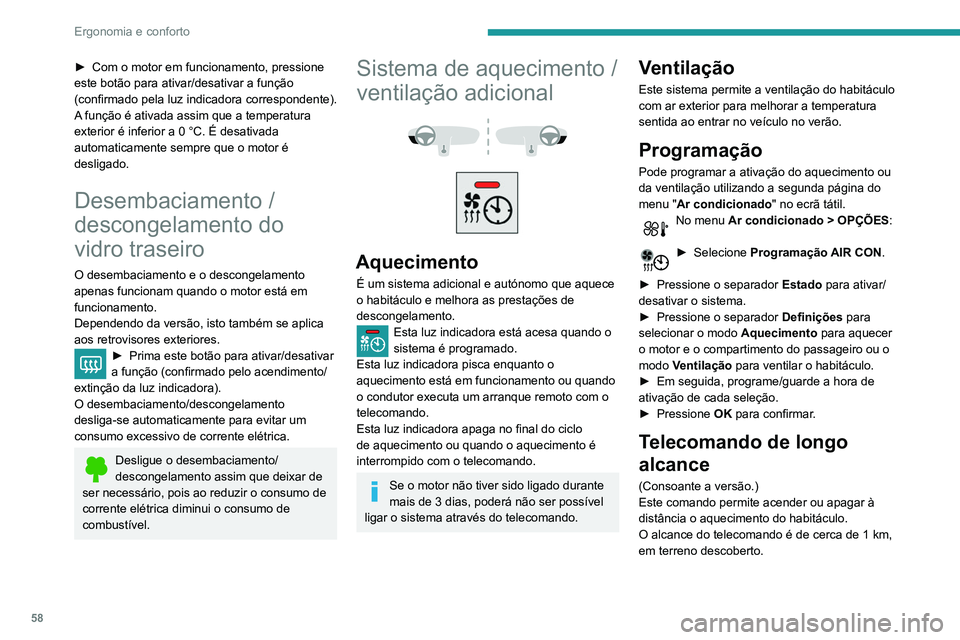 Peugeot 508 2020 Manual do proprietário (in Portuguese) 58
Ergonomia e conforto
Ativar
► Uma pressão contínua neste botão
liga imediatamente o aquecimento.
A luz indicadora do telecomando acende-se
a verde durante cerca de 2 segundos para
confirm Peugeot 508 2020 Manual do proprietário (in Portuguese) 58
Ergonomia e conforto
Ativar
► Uma pressão contínua neste botão
liga imediatamente o aquecimento.
A luz indicadora do telecomando acende-se
a verde durante cerca de 2 segundos para
confirm