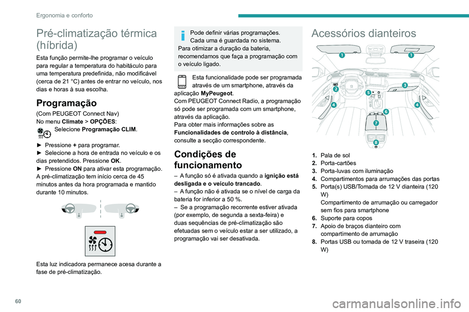 Peugeot 508 2020 Manual do proprietário (in Portuguese) 60
Ergonomia e conforto
Pala de sol
► Com a ignição ligada, levantar a
tampa de ocultação; o espelho ilumina-se
automaticamente.
Esta pala de sol possui também um
arruma-cartões.
Porta-luva Peugeot 508 2020 Manual do proprietário (in Portuguese) 60
Ergonomia e conforto
Pala de sol
► Com a ignição ligada, levantar a
tampa de ocultação; o espelho ilumina-se
automaticamente.
Esta pala de sol possui também um
arruma-cartões.
Porta-luva