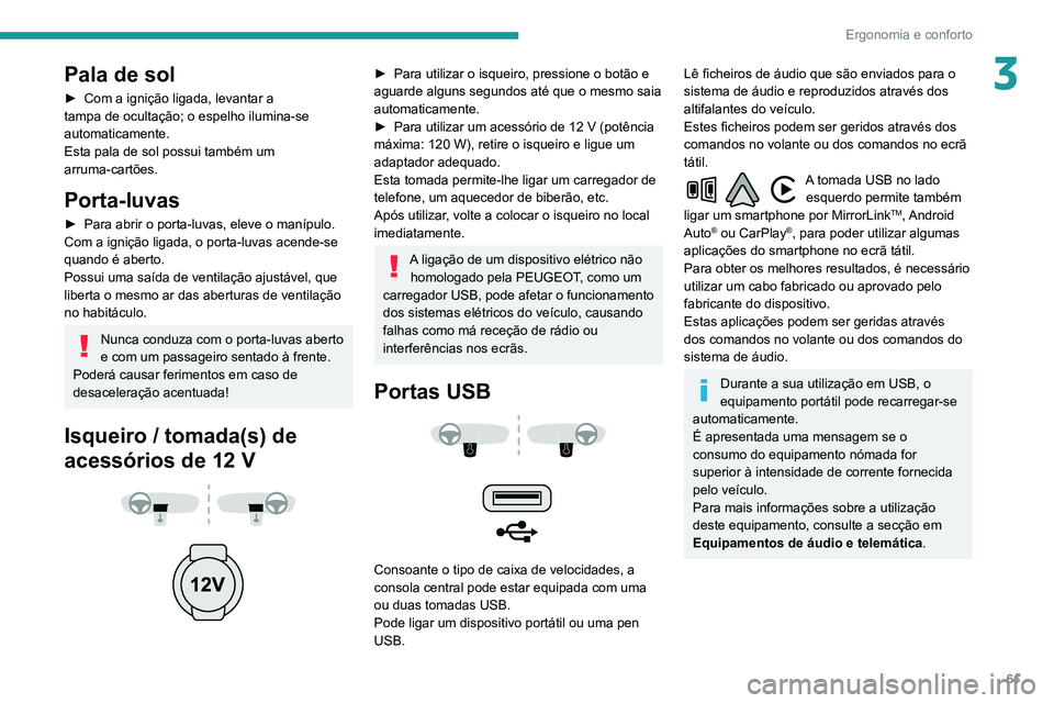 Peugeot 508 2020 Manual do proprietário (in Portuguese) 61
Ergonomia e conforto
3Pala de sol
► Com a ignição ligada, levantar a
tampa de ocultação; o espelho ilumina-se
automaticamente.
Esta pala de sol possui também um
arruma-cartões.
Porta-luv Peugeot 508 2020 Manual do proprietário (in Portuguese) 61
Ergonomia e conforto
3Pala de sol
► Com a ignição ligada, levantar a
tampa de ocultação; o espelho ilumina-se
automaticamente.
Esta pala de sol possui também um
arruma-cartões.
Porta-luv