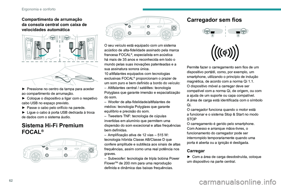Peugeot 508 2020 Manual do proprietário (in Portuguese) 62
Ergonomia e conforto
Quando o dispositivo portátil é detetado, a luz
indicadora do carregador acende-se a verde.
Esta permanece acesa durante todo o espaço
de tempo de carga da bateria.
O s Peugeot 508 2020 Manual do proprietário (in Portuguese) 62
Ergonomia e conforto
Quando o dispositivo portátil é detetado, a luz
indicadora do carregador acende-se a verde.
Esta permanece acesa durante todo o espaço
de tempo de carga da bateria.
O s