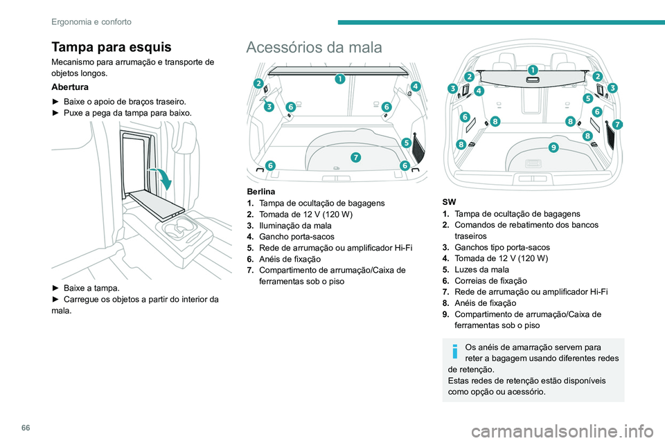 Peugeot 508 2020 Manual do proprietário (in Portuguese) 66
Ergonomia e conforto
Para obter mais informações, consulte um
concessionário PEUGEOT.
Para obter informações sobre como
instalar Rede de retenção de carga elevada
(SW), consulte a secçã Peugeot 508 2020 Manual do proprietário (in Portuguese) 66
Ergonomia e conforto
Para obter mais informações, consulte um
concessionário PEUGEOT.
Para obter informações sobre como
instalar Rede de retenção de carga elevada
(SW), consulte a secçã