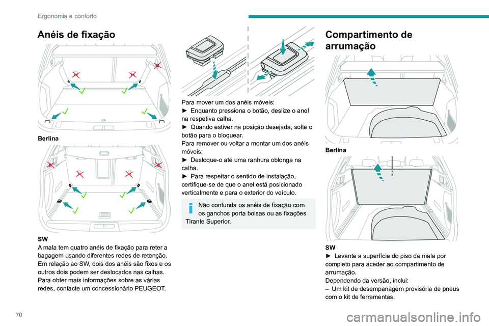 Peugeot 508 2020 Manual do proprietário (in Portuguese) 70
Ergonomia e conforto
– Uma roda sobresselente com o kit de
ferramentas.
– Cabo de carga da bateria (híbrido).
Iluminação da mala
Acende-se automaticamente quando se abre a
mala e apaga-se Peugeot 508 2020 Manual do proprietário (in Portuguese) 70
Ergonomia e conforto
– Uma roda sobresselente com o kit de
ferramentas.
– Cabo de carga da bateria (híbrido).
Iluminação da mala
Acende-se automaticamente quando se abre a
mala e apaga-se