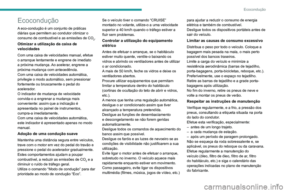 Peugeot 508 2020 Manual do proprietário (in Portuguese) 7
Ecocondução
Ecocondução
A eco-condução é um conjunto de práticas
diárias que permitem ao condutor otimizar o
consumo de combustível e as emissões de CO
2.
Otimizar a utilização da cai Peugeot 508 2020 Manual do proprietário (in Portuguese) 7
Ecocondução
Ecocondução
A eco-condução é um conjunto de práticas
diárias que permitem ao condutor otimizar o
consumo de combustível e as emissões de CO
2.
Otimizar a utilização da cai