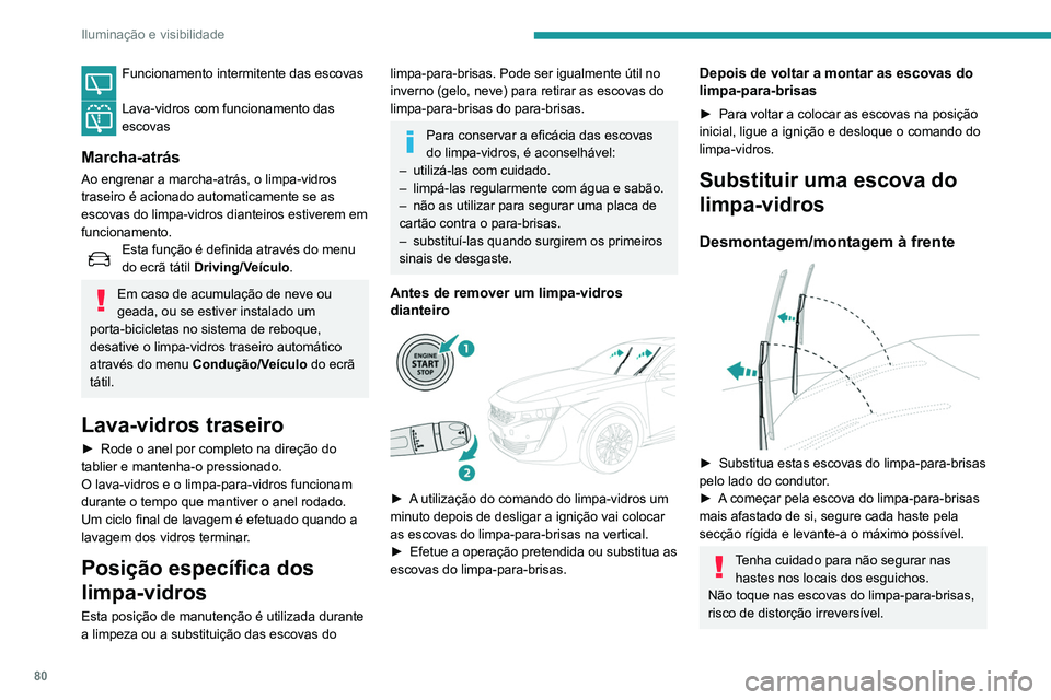 Peugeot 508 2020 Manual do proprietário (in Portuguese) 80
Iluminação e visibilidade
Funcionamento intermitente das escovas
Lava-vidros com funcionamento das
escovas
Marcha-atrás
Ao engrenar a marcha-atrás, o limpa-vidros
traseiro é acionado automa Peugeot 508 2020 Manual do proprietário (in Portuguese) 80
Iluminação e visibilidade
Funcionamento intermitente das escovas
Lava-vidros com funcionamento das
escovas
Marcha-atrás
Ao engrenar a marcha-atrás, o limpa-vidros
traseiro é acionado automa