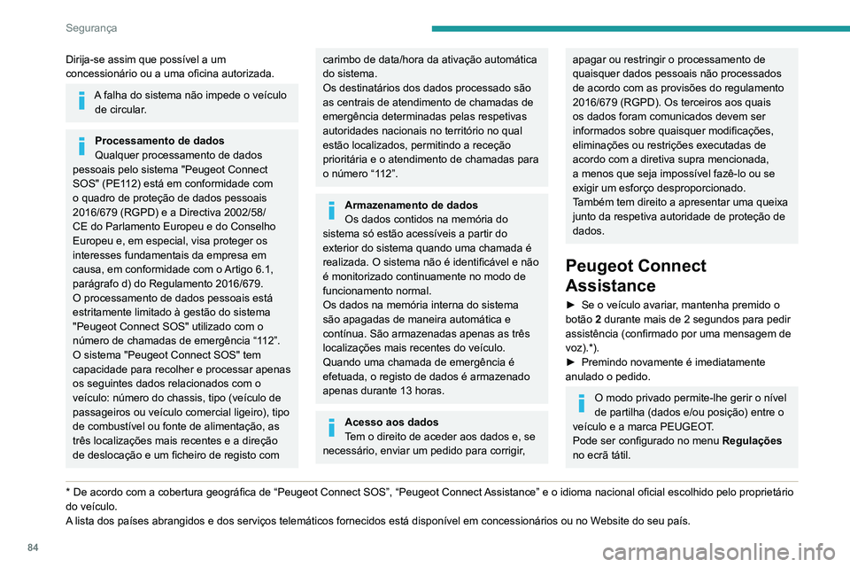 Peugeot 508 2020 Manual do proprietário (in Portuguese) 84
Segurança
Dirija-se assim que possível a um
concessionário ou a uma oficina autorizada.
A falha do sistema não impede o veículo de circular.
Processamento de dados
Qualquer processamento de d Peugeot 508 2020 Manual do proprietário (in Portuguese) 84
Segurança
Dirija-se assim que possível a um
concessionário ou a uma oficina autorizada.
A falha do sistema não impede o veículo de circular.
Processamento de dados
Qualquer processamento de d
