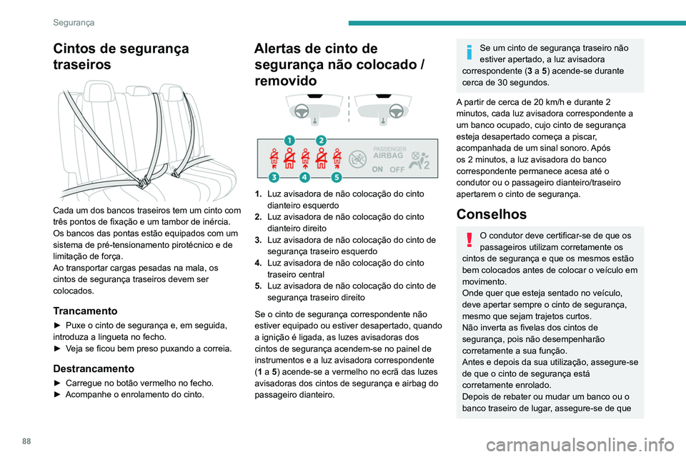 Peugeot 508 2020 Manual do proprietário (in Portuguese) 88
Segurança
Cintos de segurança
traseiros
Cada um dos bancos traseiros tem um cinto com
três pontos de fixação e um tambor de inércia.
Os bancos das pontas estão equipados com um
sistem Peugeot 508 2020 Manual do proprietário (in Portuguese) 88
Segurança
Cintos de segurança
traseiros
Cada um dos bancos traseiros tem um cinto com
três pontos de fixação e um tambor de inércia.
Os bancos das pontas estão equipados com um
sistem