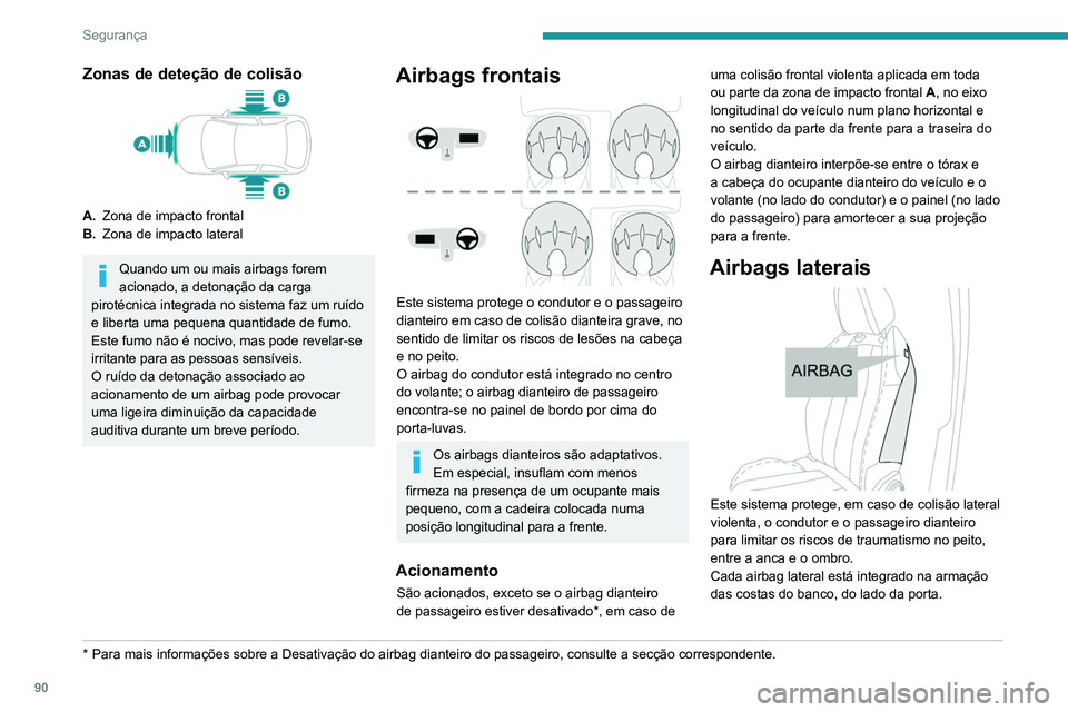 Peugeot 508 2020 Manual do proprietário (in Portuguese) 90
Segurança
Zonas de deteção de colisão
A.Zona de impacto frontal
B. Zona de impacto lateral
Quando um ou mais airbags forem
acionado, a detonação da carga
pirotécnica integrada no sistema f Peugeot 508 2020 Manual do proprietário (in Portuguese) 90
Segurança
Zonas de deteção de colisão
A.Zona de impacto frontal
B. Zona de impacto lateral
Quando um ou mais airbags forem
acionado, a detonação da carga
pirotécnica integrada no sistema f