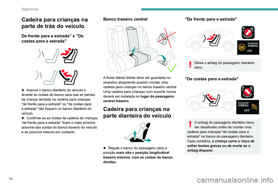 Peugeot 508 2020 Manual do proprietário (in Portuguese) 94
Segurança
Cadeira para crianças na
parte de trás do veículo
De frente para a estrada” e "De
costas para a estrada"
► Avance o banco dianteiro do veículo e
levante as cos Peugeot 508 2020 Manual do proprietário (in Portuguese) 94
Segurança
Cadeira para crianças na
parte de trás do veículo
De frente para a estrada” e "De
costas para a estrada"
► Avance o banco dianteiro do veículo e
levante as cos