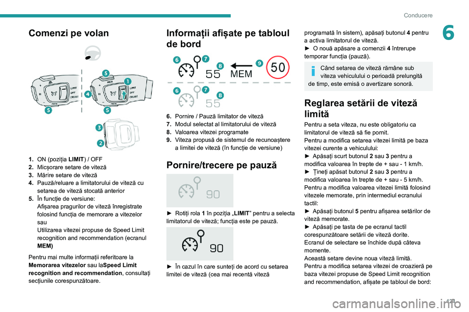 Peugeot 508 2020 Manualul de utilizare (in Romanian) 121
Conducere
6Comenzi pe volan
1.ON (poziția LIMIT ) / OFF
2. Micșorare setare de viteză
3. Mărire setare de viteză
4. Pauză/reluare a limitatorului de viteză cu
setarea de viteză stoc Peugeot 508 2020 Manualul de utilizare (in Romanian) 121
Conducere
6Comenzi pe volan
1.ON (poziția LIMIT ) / OFF
2. Micșorare setare de viteză
3. Mărire setare de viteză
4. Pauză/reluare a limitatorului de viteză cu
setarea de viteză stoc