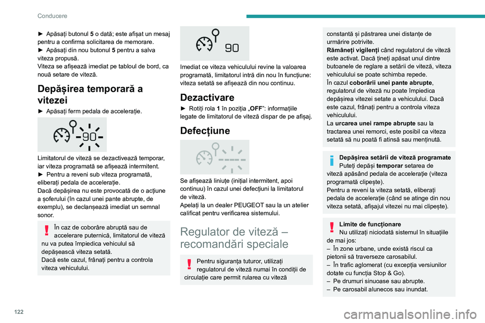 Peugeot 508 2020 Manualul de utilizare (in Romanian) 122
Conducere
– În condiții meteo dificile.– La circuite de curse.– Pe dinamometru.– La utilizarea de lanțuri pentru zăpadă sau de anvelope antiderapante.
Regulator de viteză
programabi Peugeot 508 2020 Manualul de utilizare (in Romanian) 122
Conducere
– În condiții meteo dificile.– La circuite de curse.– Pe dinamometru.– La utilizarea de lanțuri pentru zăpadă sau de anvelope antiderapante.
Regulator de viteză
programabi