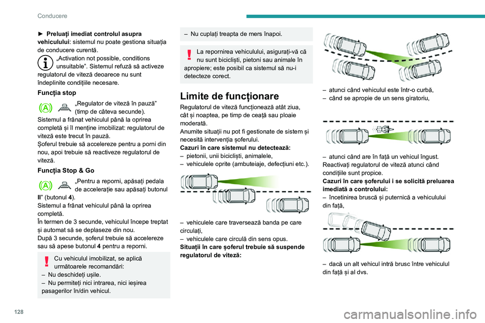 Peugeot 508 2020 Manualul de utilizare (in Romanian) 128
Conducere
Este necesară o vigilență deosebită:– când sunt prezente motociclete și când există vehicule parcate pe banda de
circulație.
– când intrați într-un tunel sau traversați Peugeot 508 2020 Manualul de utilizare (in Romanian) 128
Conducere
Este necesară o vigilență deosebită:– când sunt prezente motociclete și când există vehicule parcate pe banda de
circulație.
– când intrați într-un tunel sau traversați