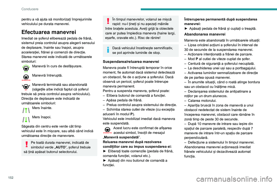 Peugeot 508 2020 Manualul de utilizare (in Romanian) 152
Conducere
Se afișează acest simbol, însoțit de mesajul „Manevră abandonată” pe
ecranul tactil.
Mesajul invită șoferul să preia controlul asupra
vehiculului.
Funcția se dezactiveaz Peugeot 508 2020 Manualul de utilizare (in Romanian) 152
Conducere
Se afișează acest simbol, însoțit de mesajul „Manevră abandonată” pe
ecranul tactil.
Mesajul invită șoferul să preia controlul asupra
vehiculului.
Funcția se dezactiveaz