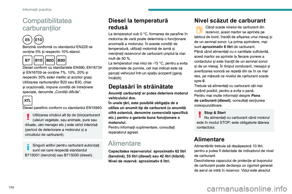 Peugeot 508 2020 Manualul de utilizare (in Romanian) 156
Informații practice
Compatibilitatea
carburanților
Benzină conformă cu standardul EN228 ce
conține 5% și respectiv 10% etanol.
Diesel conform cu standardele EN590, EN16734
și EN167 Peugeot 508 2020 Manualul de utilizare (in Romanian) 156
Informații practice
Compatibilitatea
carburanților
Benzină conformă cu standardul EN228 ce
conține 5% și respectiv 10% etanol.
Diesel conform cu standardele EN590, EN16734
și EN167