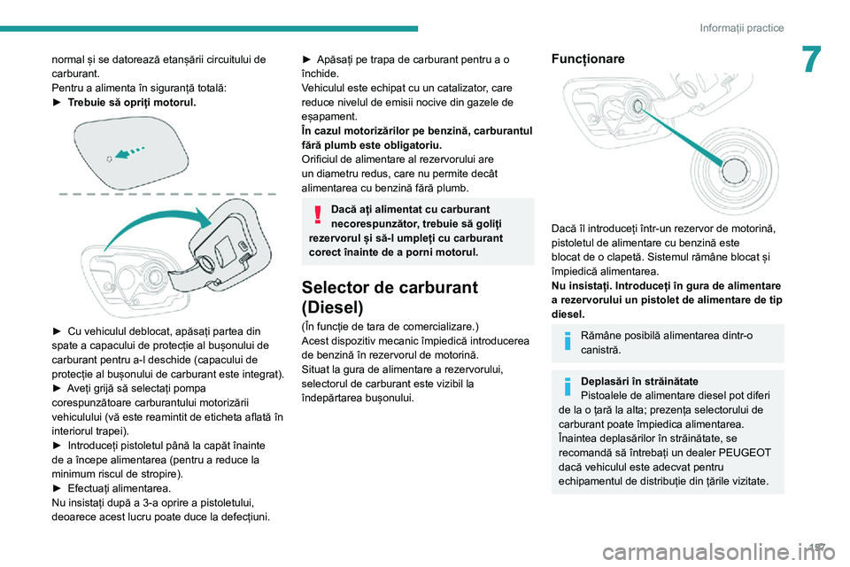 Peugeot 508 2020 Manualul de utilizare (in Romanian) 157
Informații practice
7normal și se datorează etanșării circuitului de
carburant.
Pentru a alimenta în siguranță totală:
► Trebuie să opriți motorul.
► Cu vehiculul deblocat, apă Peugeot 508 2020 Manualul de utilizare (in Romanian) 157
Informații practice
7normal și se datorează etanșării circuitului de
carburant.
Pentru a alimenta în siguranță totală:
► Trebuie să opriți motorul.
► Cu vehiculul deblocat, apă