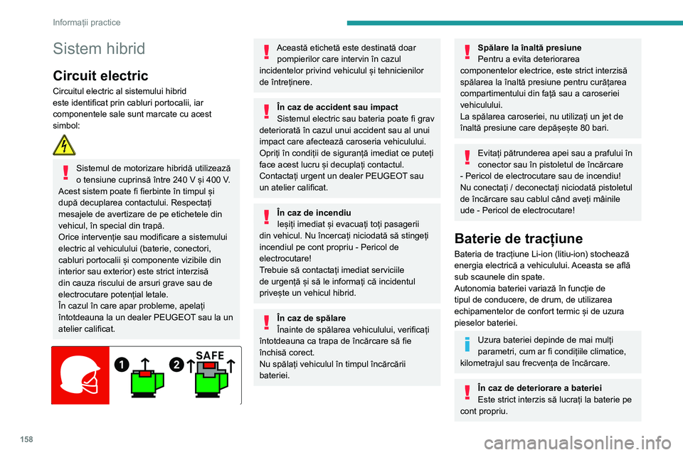 Peugeot 508 2020 Manualul de utilizare (in Romanian) 158
Informații practice
Nu atingeți niciodată lichidele provenite de la baterie, iar în cazul contactului direct cu
aceste produse, clătiți cu apă din abundență
și consultați medicul cât Peugeot 508 2020 Manualul de utilizare (in Romanian) 158
Informații practice
Nu atingeți niciodată lichidele provenite de la baterie, iar în cazul contactului direct cu
aceste produse, clătiți cu apă din abundență
și consultați medicul cât