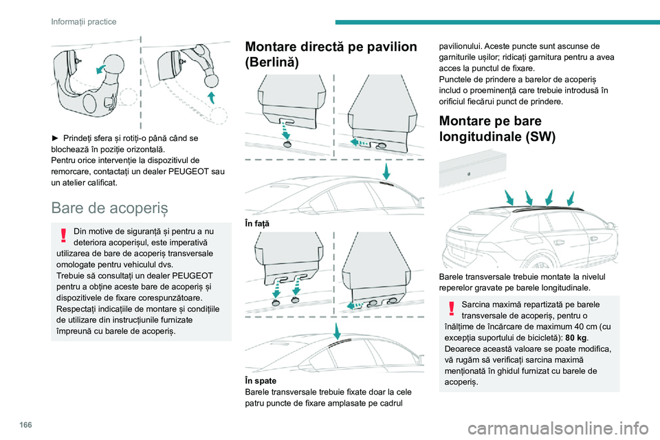 Peugeot 508 2020 Manualul de utilizare (in Romanian) 166
Informații practice
Dacă înălțimea depășește 40 cm, adaptați viteza vehiculului în funcție de profilul
drumului, pentru a nu deteriora barele de
acoperiș și punctele de fixare de pe Peugeot 508 2020 Manualul de utilizare (in Romanian) 166
Informații practice
Dacă înălțimea depășește 40 cm, adaptați viteza vehiculului în funcție de profilul
drumului, pentru a nu deteriora barele de
acoperiș și punctele de fixare de pe