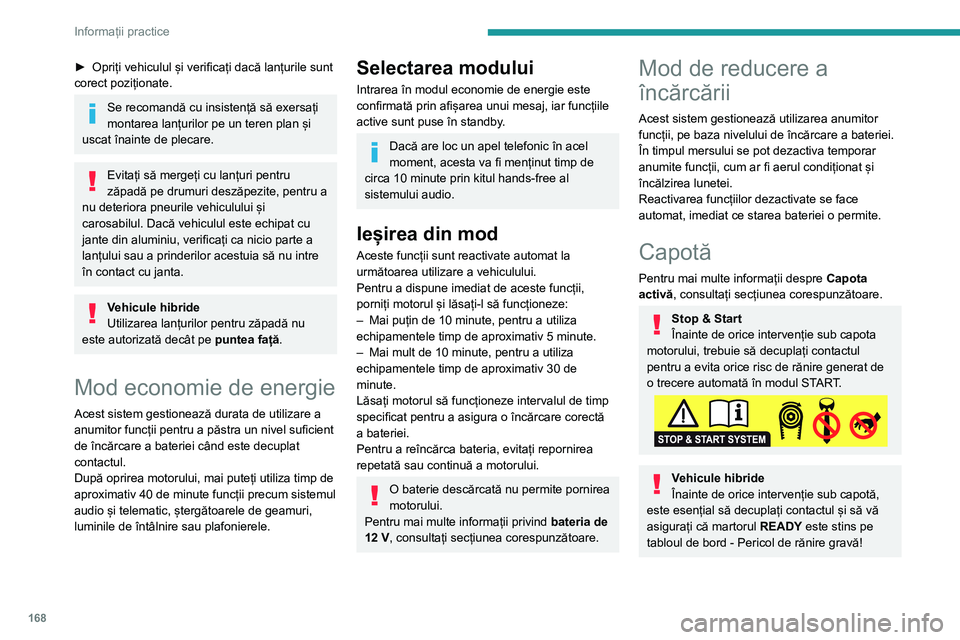 Peugeot 508 2020 Manualul de utilizare (in Romanian) 168
Informații practice
Poziția comenzii interioare de eliberare a capotei împiedică deschiderea cât timp
ușa din stânga față este închisă.
Când motorul este cald, manipulați cu
grijă Peugeot 508 2020 Manualul de utilizare (in Romanian) 168
Informații practice
Poziția comenzii interioare de eliberare a capotei împiedică deschiderea cât timp
ușa din stânga față este închisă.
Când motorul este cald, manipulați cu
grijă