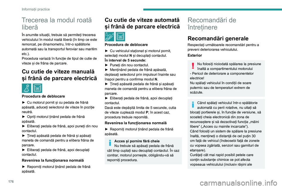 Peugeot 508 2020 Manualul de utilizare (in Romanian) 176
Informații practice
Trecerea la modul roată liberă
În anumite situații, trebuie să permiteți trecerea
vehiculului în modul roată liberă (în timp ce este
remorcat, pe dinamometru, înt Peugeot 508 2020 Manualul de utilizare (in Romanian) 176
Informații practice
Trecerea la modul roată liberă
În anumite situații, trebuie să permiteți trecerea
vehiculului în modul roată liberă (în timp ce este
remorcat, pe dinamometru, înt