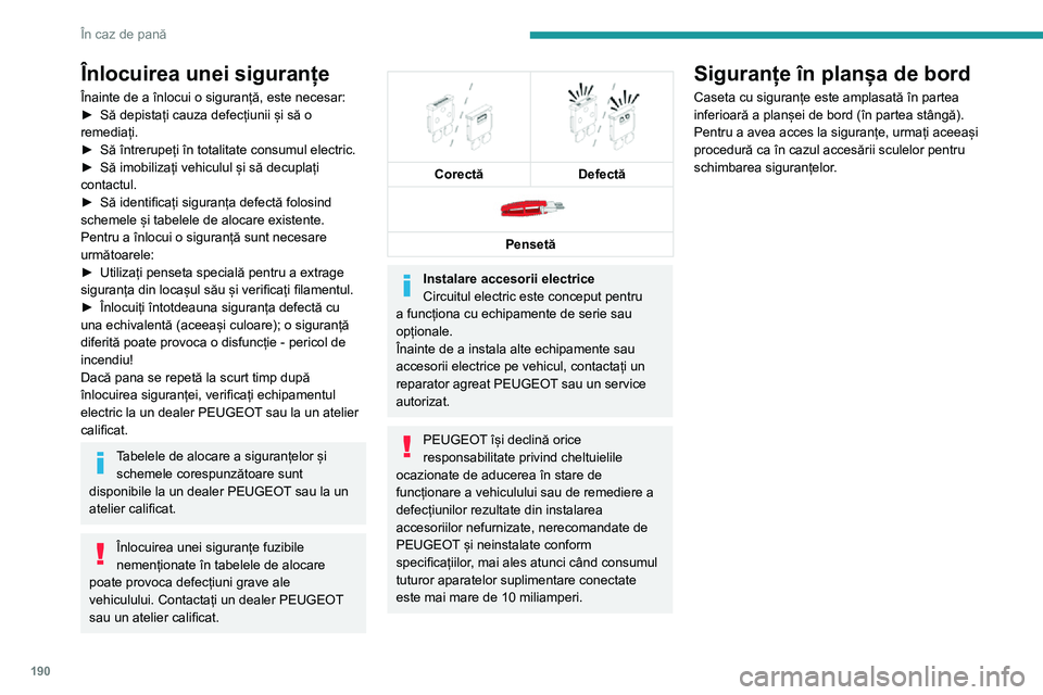 Peugeot 508 2020 Manualul de utilizare (in Romanian) 190
În caz de pană
Înlocuirea unei siguranțe
Înainte de a înlocui o siguranță, este necesar:► Să depistați cauza defecțiunii și să o remediați.► Să întrerupeți în totalitate cons Peugeot 508 2020 Manualul de utilizare (in Romanian) 190
În caz de pană
Înlocuirea unei siguranțe
Înainte de a înlocui o siguranță, este necesar:► Să depistați cauza defecțiunii și să o remediați.► Să întrerupeți în totalitate cons