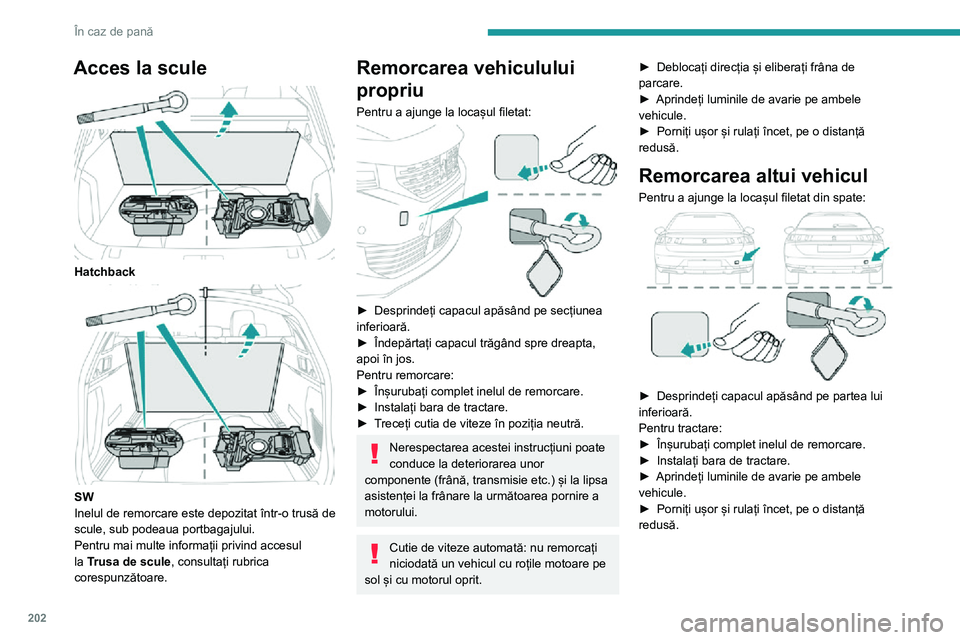Peugeot 508 2020 Manualul de utilizare (in Romanian) 202
În caz de pană
Acces la scule
Hatchback
SW
Inelul de remorcare este depozitat într-o trusă de
scule, sub podeaua portbagajului.
Pentru mai multe informații privind accesul
la Trusa de Peugeot 508 2020 Manualul de utilizare (in Romanian) 202
În caz de pană
Acces la scule
Hatchback
SW
Inelul de remorcare este depozitat într-o trusă de
scule, sub podeaua portbagajului.
Pentru mai multe informații privind accesul
la Trusa de