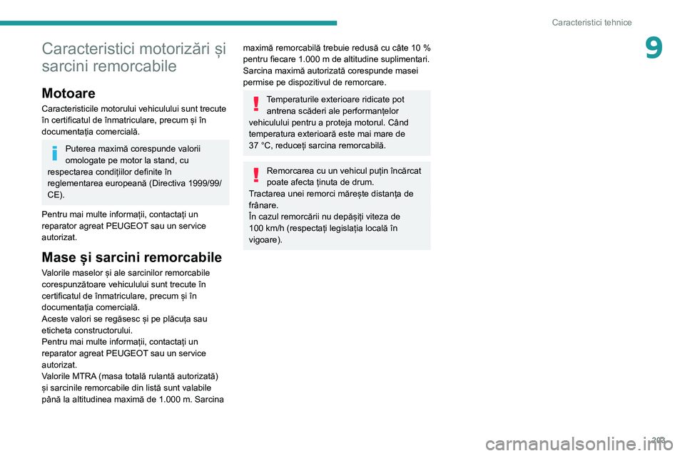 Peugeot 508 2020 Manualul de utilizare (in Romanian) 203
Caracteristici tehnice
9Caracteristici motorizări și
sarcini remorcabile
Motoare
Caracteristicile motorului vehiculului sunt trecute
în certificatul de înmatriculare, precum și în
documen Peugeot 508 2020 Manualul de utilizare (in Romanian) 203
Caracteristici tehnice
9Caracteristici motorizări și
sarcini remorcabile
Motoare
Caracteristicile motorului vehiculului sunt trecute
în certificatul de înmatriculare, precum și în
documen