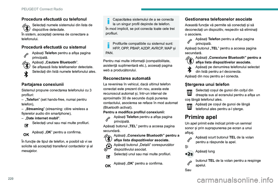 Peugeot 508 2020 Manualul de utilizare (in Romanian) 220
PEUGEOT Connect Radio
Apăsați „Închidere”.
Efectuare apel
Utilizarea telefonului nu este
recomandată în timpul conducerii
vehiculului.
Parcarea vehiculului.
Efectuați apelul utilizân Peugeot 508 2020 Manualul de utilizare (in Romanian) 220
PEUGEOT Connect Radio
Apăsați „Închidere”.
Efectuare apel
Utilizarea telefonului nu este
recomandată în timpul conducerii
vehiculului.
Parcarea vehiculului.
Efectuați apelul utilizân