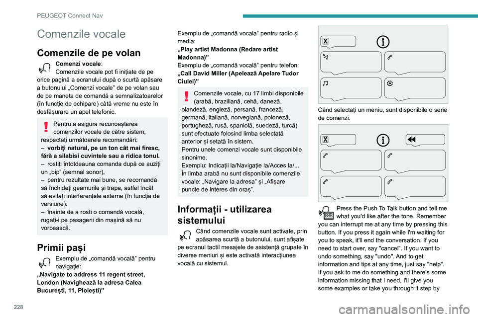 Peugeot 508 2020 Manualul de utilizare (in Romanian) 228
PEUGEOT Connect Nav
step. There's more information available in "novice" mode. You can set the dialogue mode to
"expert" when you feel comfortable. (Apăsați
butonul „Apas Peugeot 508 2020 Manualul de utilizare (in Romanian) 228
PEUGEOT Connect Nav
step. There's more information available in "novice" mode. You can set the dialogue mode to
"expert" when you feel comfortable. (Apăsați
butonul „Apas