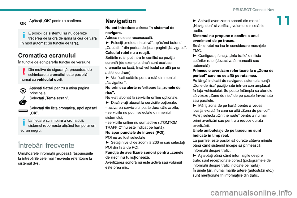 Peugeot 508 2020 Manualul de utilizare (in Romanian) 249
PEUGEOT Connect Nav
11Apăsați „OK” pentru a confirma.
E posibil ca sistemul să nu opereze
trecerea de la ora de iarnă la cea de vară
în mod automat (în funcție de țară).
Cromatica Peugeot 508 2020 Manualul de utilizare (in Romanian) 249
PEUGEOT Connect Nav
11Apăsați „OK” pentru a confirma.
E posibil ca sistemul să nu opereze
trecerea de la ora de iarnă la cea de vară
în mod automat (în funcție de țară).
Cromatica