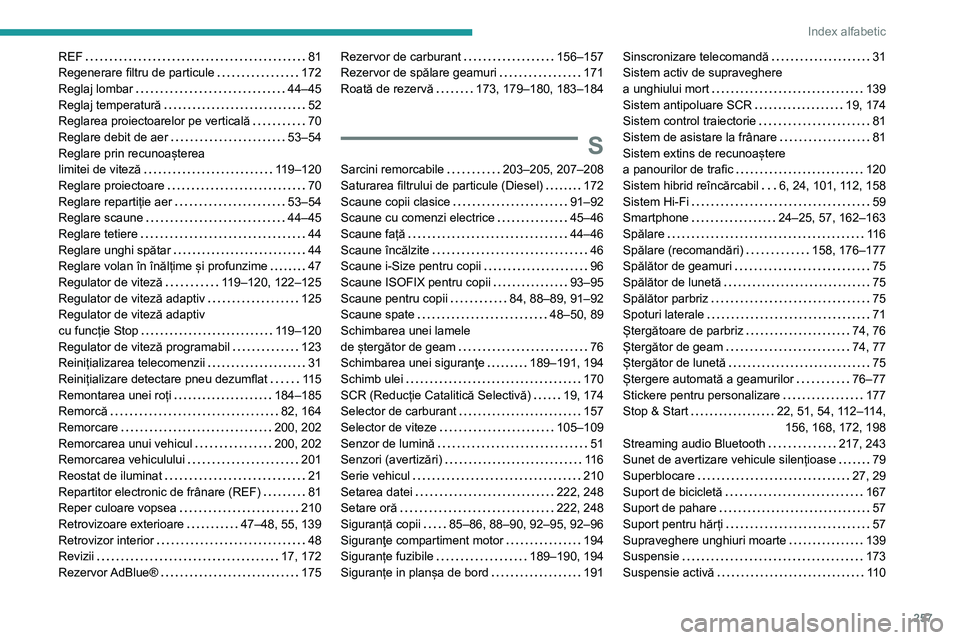 Peugeot 508 2020 Manualul de utilizare (in Romanian) 257
Index alfabetic
REF 81Regenerare filtru de particule 172Reglaj lombar 44–45Reglaj temperatură 52Reglarea proiectoarelor pe verticală 70Reglare debit de aer 53–54Reglare prin recu Peugeot 508 2020 Manualul de utilizare (in Romanian) 257
Index alfabetic
REF 81Regenerare filtru de particule 172Reglaj lombar 44–45Reglaj temperatură 52Reglarea proiectoarelor pe verticală 70Reglare debit de aer 53–54Reglare prin recu