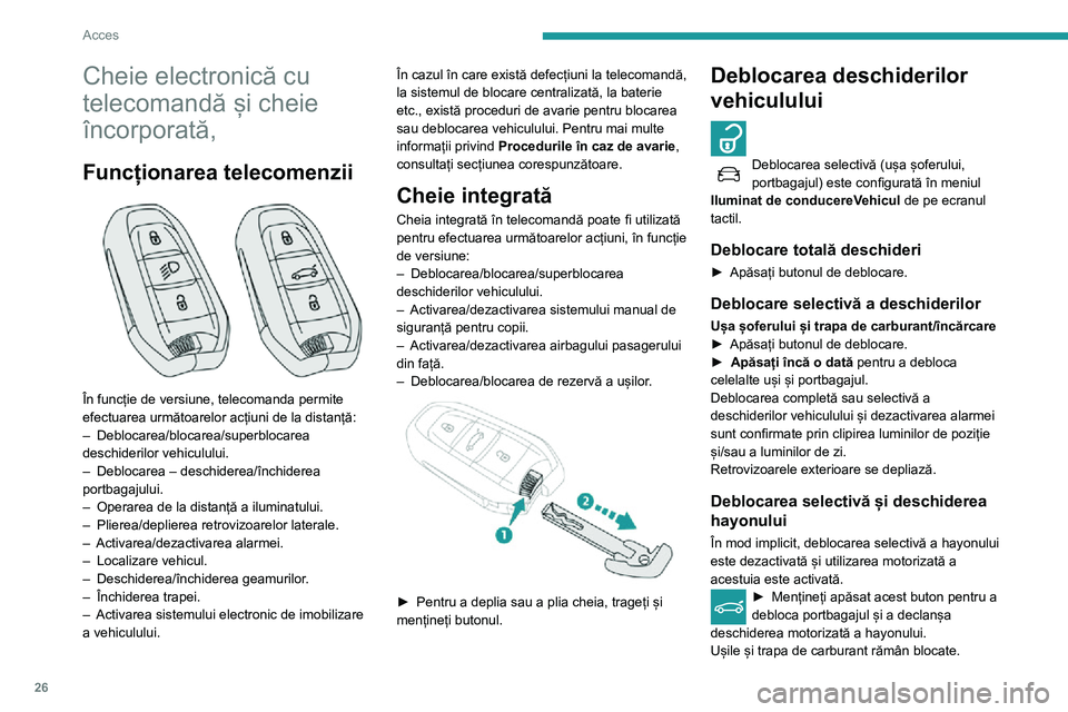 Peugeot 508 2020 Manualul de utilizare (in Romanian) 26
Acces
Cheie electronică cu
telecomandă și cheie
încorporată,
Funcționarea telecomenzii
În funcție de versiune, telecomanda permite
efectuarea următoarelor acțiuni de la distanță:
Peugeot 508 2020 Manualul de utilizare (in Romanian) 26
Acces
Cheie electronică cu
telecomandă și cheie
încorporată,
Funcționarea telecomenzii
În funcție de versiune, telecomanda permite
efectuarea următoarelor acțiuni de la distanță: