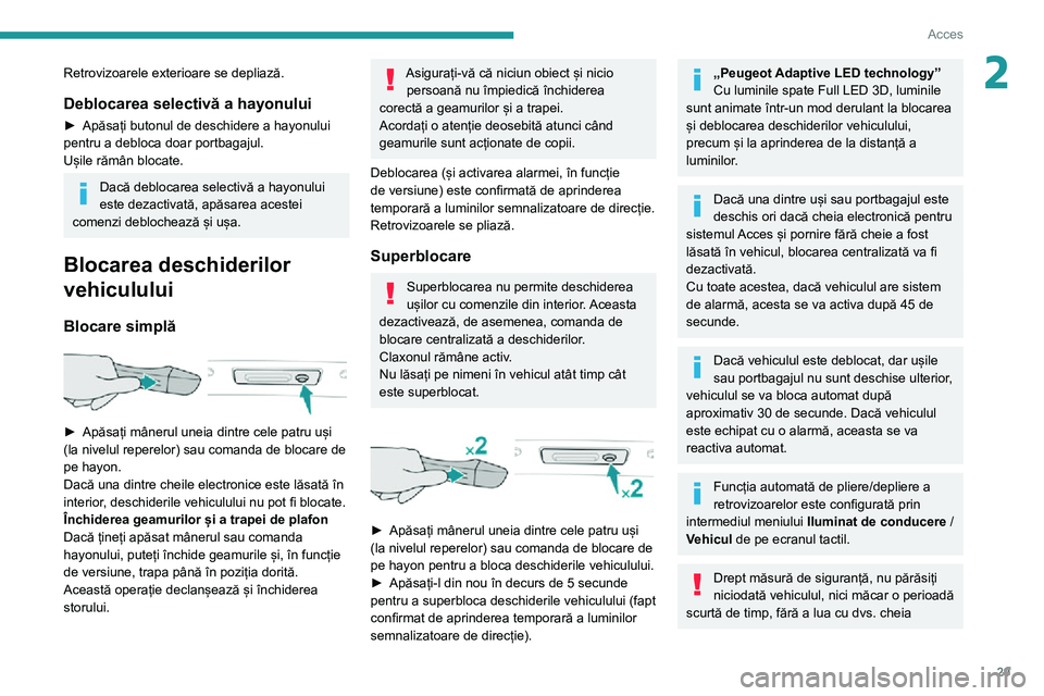 Peugeot 508 2020 Manualul de utilizare (in Romanian) 29
Acces
2Retrovizoarele exterioare se depliază.
Deblocarea selectivă a hayonului
► Apăsați butonul de deschidere a hayonului pentru a debloca doar portbagajul.
Ușile rămân blocate.
Dacă deb Peugeot 508 2020 Manualul de utilizare (in Romanian) 29
Acces
2Retrovizoarele exterioare se depliază.
Deblocarea selectivă a hayonului
► Apăsați butonul de deschidere a hayonului pentru a debloca doar portbagajul.
Ușile rămân blocate.
Dacă deb
