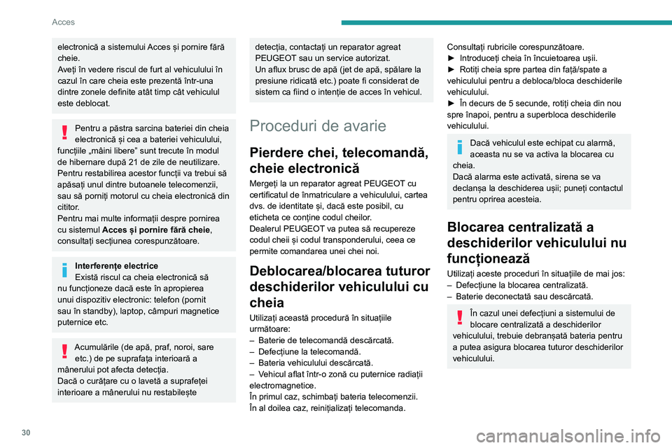 Peugeot 508 2020 Manualul de utilizare (in Romanian) 30
Acces
electronică a sistemului Acces și pornire fără
cheie.
Aveți în vedere riscul de furt al vehiculului în
cazul în care cheia este prezentă într-una
dintre zonele definite atât tim Peugeot 508 2020 Manualul de utilizare (in Romanian) 30
Acces
electronică a sistemului Acces și pornire fără
cheie.
Aveți în vedere riscul de furt al vehiculului în
cazul în care cheia este prezentă într-una
dintre zonele definite atât tim