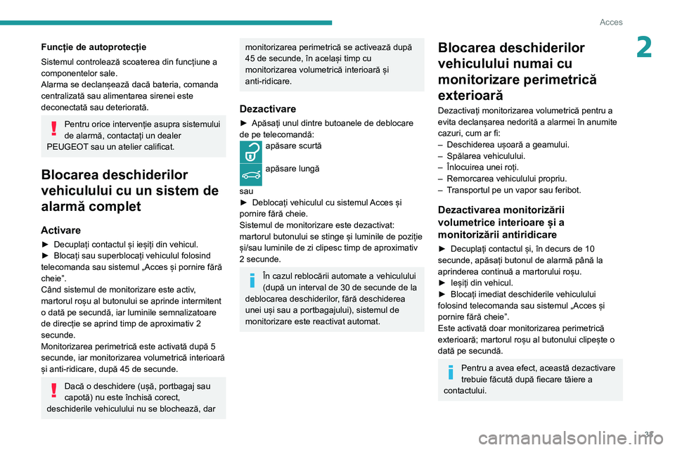 Peugeot 508 2020 Manualul de utilizare (in Romanian) 33
Acces
2Funcție de autoprotecție
Sistemul controlează scoaterea din funcțiune a
componentelor sale.
Alarma se declanșează dacă bateria, comanda
centralizată sau alimentarea sirenei este
d Peugeot 508 2020 Manualul de utilizare (in Romanian) 33
Acces
2Funcție de autoprotecție
Sistemul controlează scoaterea din funcțiune a
componentelor sale.
Alarma se declanșează dacă bateria, comanda
centralizată sau alimentarea sirenei este
d