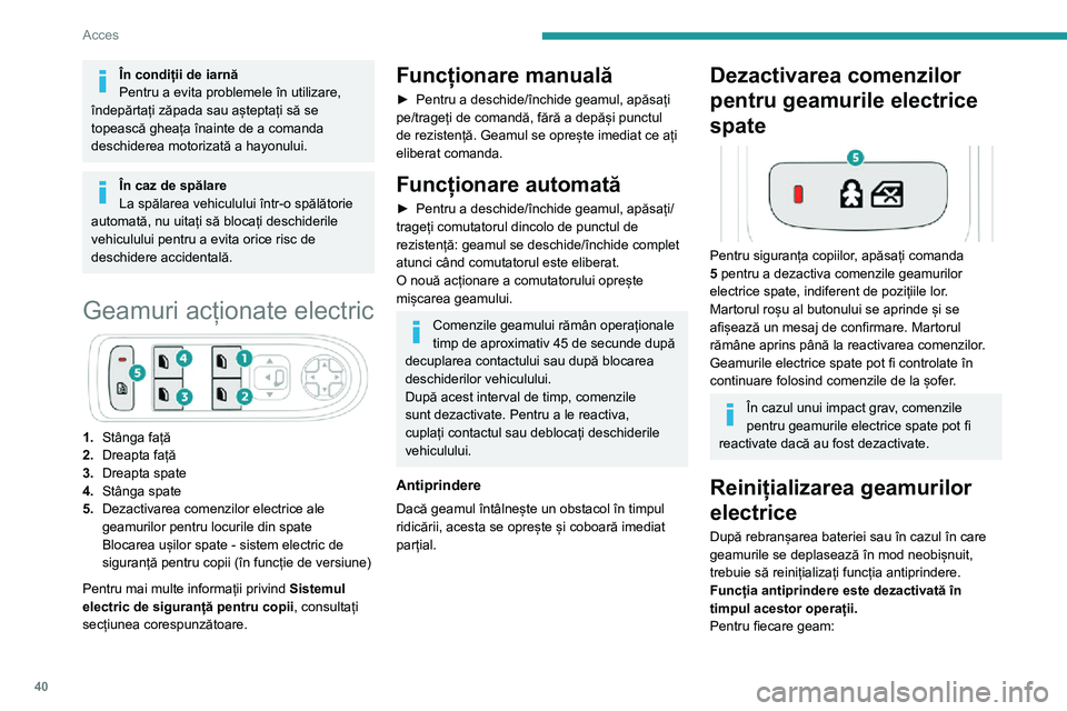 Peugeot 508 2020 Manualul de utilizare (in Romanian) 40
Acces
În condiții de iarnă
Pentru a evita problemele în utilizare,
îndepărtați zăpada sau așteptați să se
topească gheața înainte de a comanda
deschiderea motorizată a hayonului.
Peugeot 508 2020 Manualul de utilizare (in Romanian) 40
Acces
În condiții de iarnă
Pentru a evita problemele în utilizare,
îndepărtați zăpada sau așteptați să se
topească gheața înainte de a comanda
deschiderea motorizată a hayonului.
