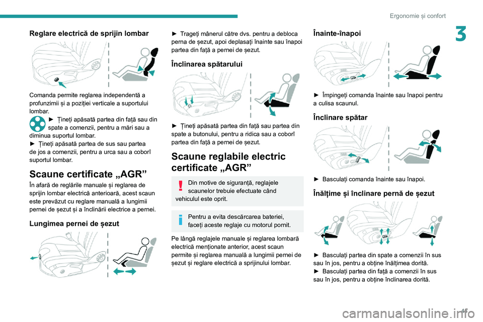 Peugeot 508 2020 Manualul de utilizare (in Romanian) 45
Ergonomie și confort
3Reglare electrică de sprijin lombar
Comanda permite reglarea independentă a
profunzimii și a poziției verticale a suportului
lombar.
► Țineți apăsată partea di Peugeot 508 2020 Manualul de utilizare (in Romanian) 45
Ergonomie și confort
3Reglare electrică de sprijin lombar
Comanda permite reglarea independentă a
profunzimii și a poziției verticale a suportului
lombar.
► Țineți apăsată partea di