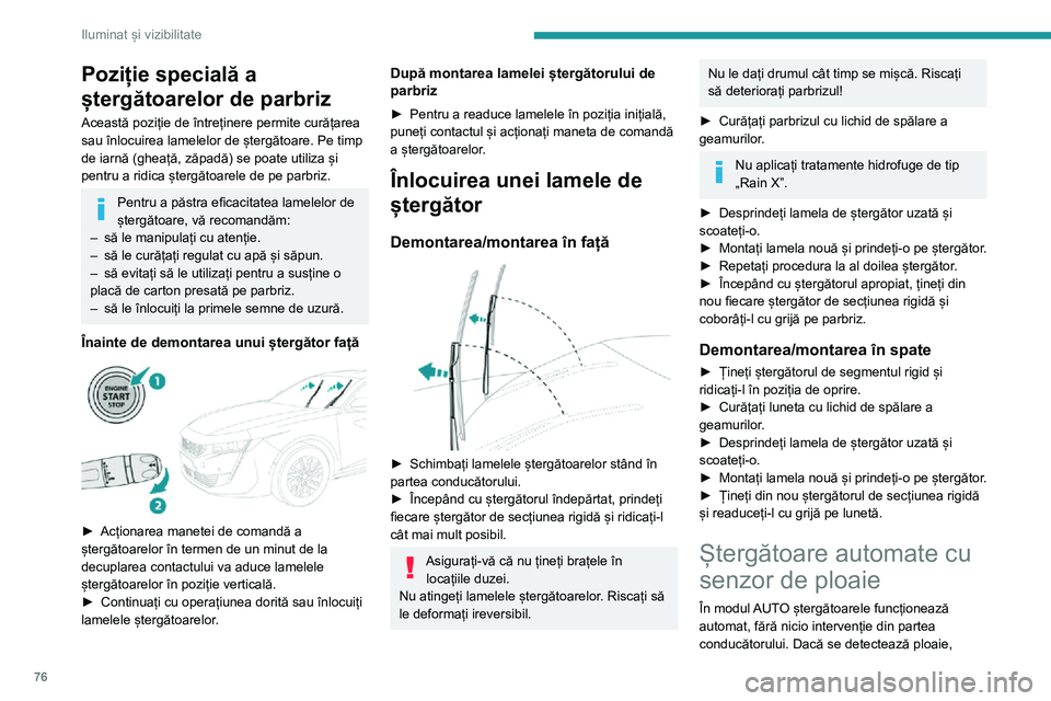 Peugeot 508 2020 Manualul de utilizare (in Romanian) 76
Iluminat și vizibilitate
Poziție specială a
ștergătoarelor de parbriz
Această poziție de întreținere permite curățarea
sau înlocuirea lamelelor de ștergătoare. Pe timp
de iarnă (g Peugeot 508 2020 Manualul de utilizare (in Romanian) 76
Iluminat și vizibilitate
Poziție specială a
ștergătoarelor de parbriz
Această poziție de întreținere permite curățarea
sau înlocuirea lamelelor de ștergătoare. Pe timp
de iarnă (g