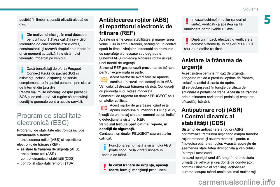 Peugeot 508 2020 Manualul de utilizare (in Romanian) 81
Siguranță
5posibilă în limba națională oficială aleasă de
dvs.
Din motive tehnice și, în mod deosebit,
pentru îmbunătățirea calității serviciilor
telematice de care beneficiază Peugeot 508 2020 Manualul de utilizare (in Romanian) 81
Siguranță
5posibilă în limba națională oficială aleasă de
dvs.
Din motive tehnice și, în mod deosebit,
pentru îmbunătățirea calității serviciilor
telematice de care beneficiază