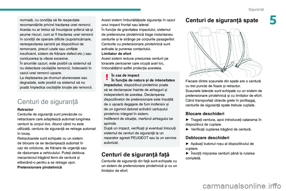 Peugeot 508 2020 Manualul de utilizare (in Romanian) 83
Siguranță
5normală, cu condiția să fie respectate
recomandările privind tractarea unei remorci.
Acesta nu ar trebui să încurajeze șoferul să-și
asume riscuri, cum ar fi tractarea unei Peugeot 508 2020 Manualul de utilizare (in Romanian) 83
Siguranță
5normală, cu condiția să fie respectate
recomandările privind tractarea unei remorci.
Acesta nu ar trebui să încurajeze șoferul să-și
asume riscuri, cum ar fi tractarea unei