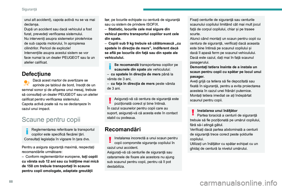Peugeot 508 2020 Manualul de utilizare (in Romanian) 88
Siguranță
unui alt accident), capota activă nu se va mai
declanșa.
După un accident sau dacă vehiculul a fost
furat, prevedeți verificarea sistemului.
Nu interveniți asupra sistemelor pir Peugeot 508 2020 Manualul de utilizare (in Romanian) 88
Siguranță
unui alt accident), capota activă nu se va mai
declanșa.
După un accident sau dacă vehiculul a fost
furat, prevedeți verificarea sistemului.
Nu interveniți asupra sistemelor pir