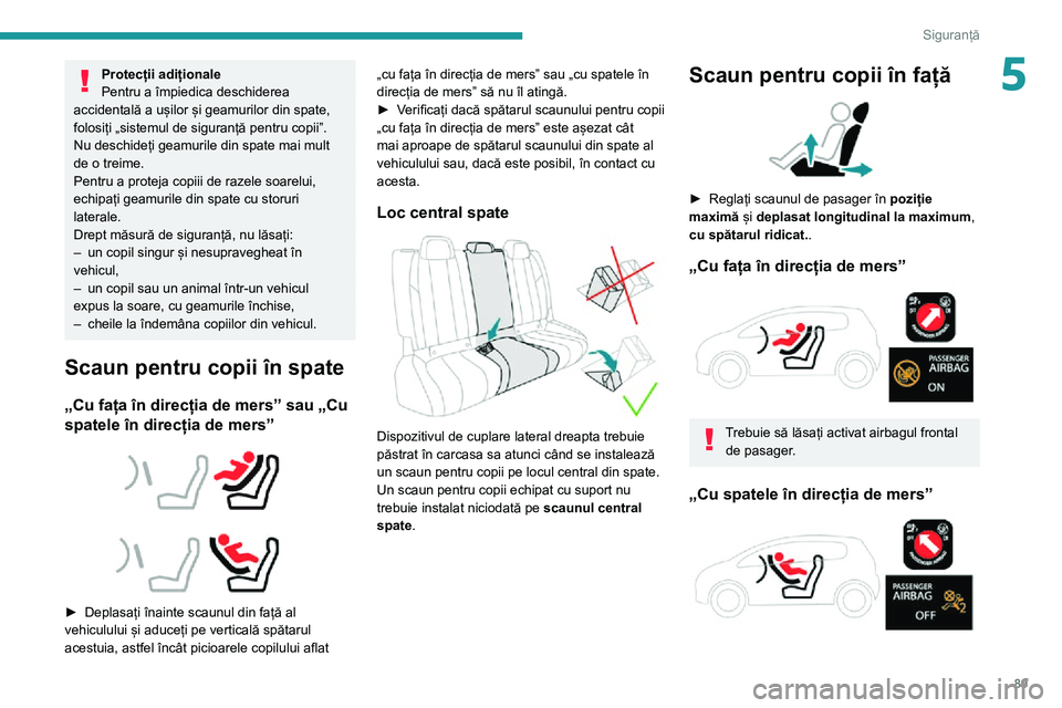 Peugeot 508 2020 Manualul de utilizare (in Romanian) 89
Siguranță
5Protecții adiționale
Pentru a împiedica deschiderea
accidentală a ușilor și geamurilor din spate,
folosiți „sistemul de siguranță pentru copii”.
Nu deschideți geamurile Peugeot 508 2020 Manualul de utilizare (in Romanian) 89
Siguranță
5Protecții adiționale
Pentru a împiedica deschiderea
accidentală a ușilor și geamurilor din spate,
folosiți „sistemul de siguranță pentru copii”.
Nu deschideți geamurile