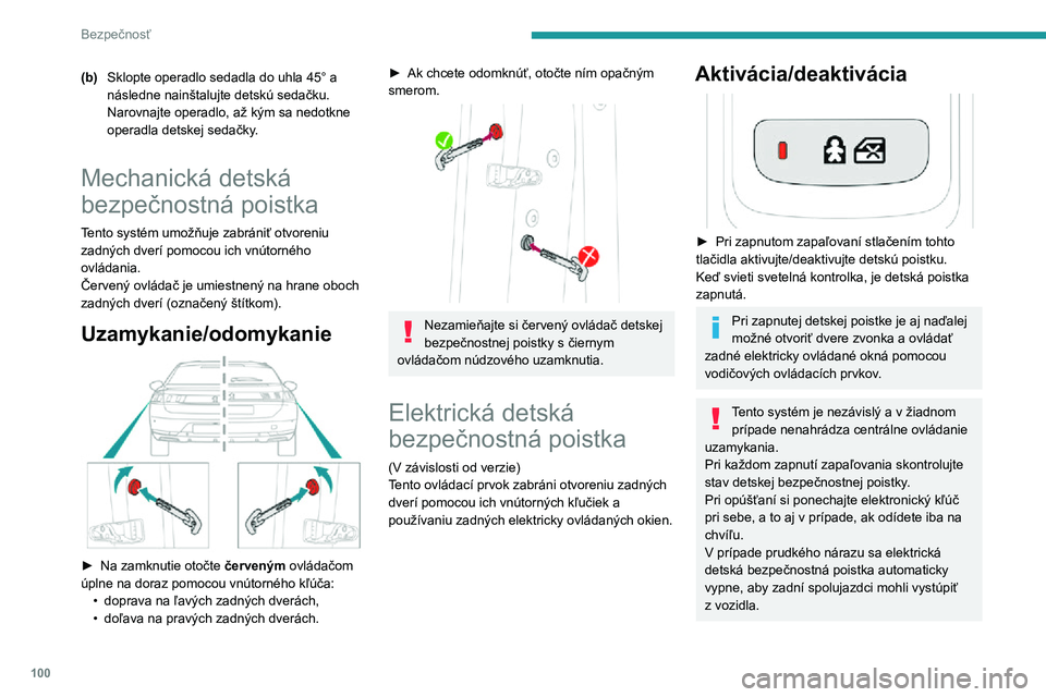 Peugeot 508 2020 Užívateľská príručka (in Slovak) 100
Bezpečnosť
(b)Sklopte operadlo sedadla do uhla 45° a
následne nainštalujte detskú sedačku.
Narovnajte operadlo, až kým sa nedotkne operadla detskej sedačky.
Mechanická detská
bezpeč Peugeot 508 2020 Užívateľská príručka (in Slovak) 100
Bezpečnosť
(b)Sklopte operadlo sedadla do uhla 45° a
následne nainštalujte detskú sedačku.
Narovnajte operadlo, až kým sa nedotkne operadla detskej sedačky.
Mechanická detská
bezpeč